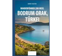 Wanderführer zur Insel Bodrum Orak, Türkei: Ein umfassendes Buch zur Entdeckung der Wunder der Insel Bodrum Orak.