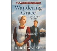 WANDERING GRACE: A JOURNEY HOME: AN AMISH ROMANCE OF LOVE, LOSS AND REDEMPTION