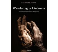 Wandering in Darkness: Narrative and the Problem of Suffering by Stump, Eleonore