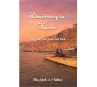 Wandering in Kashi: The City That Calls You Back