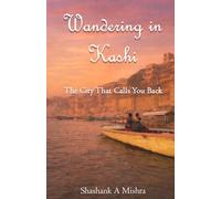 Wandering in Kashi: The City That Calls You Back