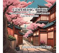 Wandering Japan: A Coloring Tour of Sakura & Streets: An Artistic Coloring Escape to Japan’s Streets & Cherry Blossoms