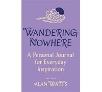 Wandering nowhere: a personal journal for everyday inspiration - Watts Alan
