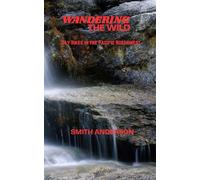 WANDERING THE WILD: Day Hikes in the Pacific Northwest