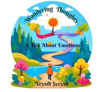Wandering Thoughts: A Tale About Emotions: A beautifully illustrated children’s book about understanding and expressing feelings.