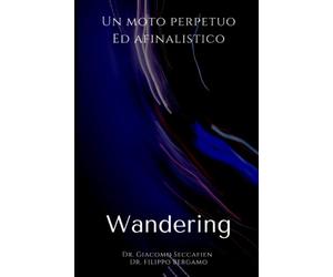 WANDERING - Un moto perpetuo ed afinalistico: conoscere, riconoscere e gestire il comportamento dementigeno del vagabondaggio attraverso strategie non farmacologiche