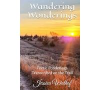 Wandering Wonderings: Poetic Ponderings Transcribed on the Trail