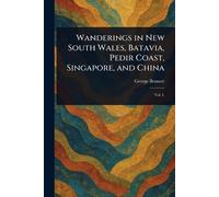 Wanderings in New South Wales, Batavia, Pedir Coast, Singapore, and China