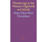 Wanderings in the Western Highlands and Islands: Exploring Highland History, Traditions, and Folk-Lore