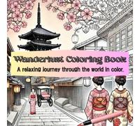 Wanderlust Coloring Book: A relaxing journey through the world in color.