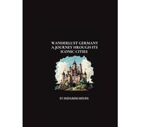 Wanderlust Germany: A Journey Through Its Iconic Cities