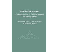 Wanderlust Journal - A Guided Hiking & Trekking Journal for Nature Lovers