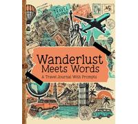 Wanderlust Meets Words: A World Travel Journal with Prompts And Space for Photos