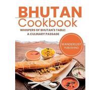 Wanderlust Publishing Bhutan Cookbook (Tascabile) Wanderlust Publishing