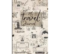 Wanderlust Travel Journal: A Guided Adventure Notebook for Memories, Reflections & Plans: Record Your Journeys, Capture Special Moments, and Plan Future Adventures