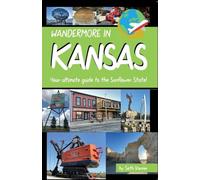 Wandermore in Kansas: Your ultimate guide to the Sunflower State!: 4