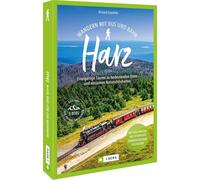 Wandern mit Bus und Bahn Harz: Einzigartige Touren zu bedeutenden Orten und einsamen Naturschönheiten. Mit Abschnitten der schönsten Fernwanderwege der Region
