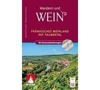 Wandern und Wein - Fränkisches Weinland: mit Taubertal. 50 Genusswanderungen. Mit GPS-Tracks