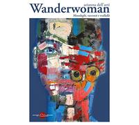 Wanderwoman. Monologhi, racconti e trallallà