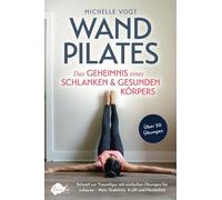 Wandpilates - Das Geheimnis eines schlanken & gesunden Körpers: Schnell zur Traumfigur mit einfachen Übungen für zuhause - Mehr Stabilität, Kraft und Flexibilität