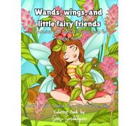 Wands, wings, and little fairy friends: Whimsical and Magical Coloring book for creative minds.