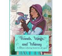 Wands, Wings, and Whimsy: A fantasy coloring book for all ages