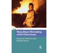 Wang Bing's Filmmaking of the China Dream: Narratives, Witnesses and Marginal Spaces