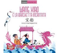 Wang Xiao e la barchetta incantata. Testo cinese a fronte. Ediz. bilingue