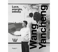 Wang Yancheng. Luce, energia, infinito. Ediz. italiana e inglese - Simongi...