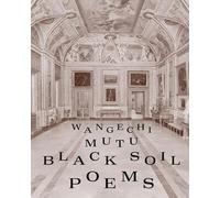 Wangechi Mutu. Black soil poems