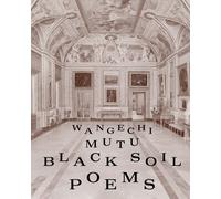 Wangechi Mutu. Black soil poems - [Lenz Press]