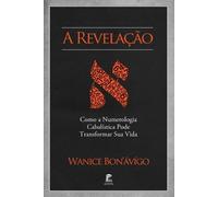 Wanice Bon'ávíg A Revelação - Como a Numerologia Cabalística Pode Tr (Tascabile)