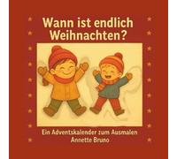 Wann ist endlich Weihnachten?: Ein Adventskalender zum Ausmalen und Träumen von Annette Bruno - für Kinder ab 4 und alle, die Freude am Ausmalen haben