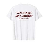 Wanna Be My Cardio Respectfully (ON Back) Trendy Maglietta