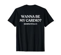 Wanna Be My Cardio Respectfully (ON Back) Trendy Maglietta