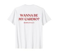Wanna Be My Cardio Respectfully (ON Back) Trendy Maglietta