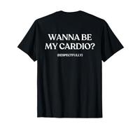 Wanna Be My Cardio Respectfully (ON Back) Trendy Maglietta