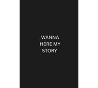 Wanna Here My Story: A Minimalist Blank Lined Journal for Personal Reflection, Daily Thoughts, Life Stories, and Creative Writing