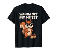 Wanna See My Nuts? Scoiattolo Ghiande Umorismo Sarcasmo Maglietta