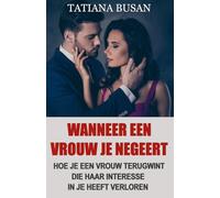 Wanneer een vrouw je negeert: Hoe je een vrouw terugwint die afstand heeft genomen; Wat te doen als een vrouw je negeert en haar interesse verliest