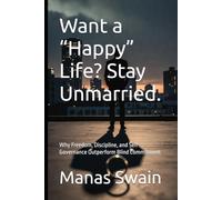 Want a “Happy” Life? Stay Unmarried.: Why Freedom, Discipline, and Self-Governance Outperform Blind Commitment