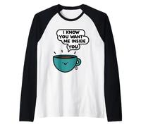Want Me Inside You Coffee Maglia con Maniche Raglan