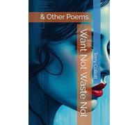 Want Not Waste Not: & Other Poems.