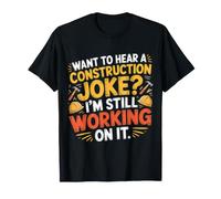Want To Hear A Construction Joke? Working On It |- Maglietta