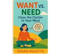 Want vs. Need: Clear the Clutter in Your Mind