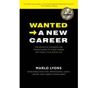Wanted -> A New Career: The Definitive Playbook for Transitioning to a New Career or Finding Your Dream Job