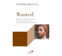 Wanted! Alla ricerca di Gesù e dei suoi nel Vangelo secondo Luca, negli Atti degli Apostoli e nel mondo