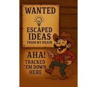 Wanted. Escaped Ideas From My Brain. Aha! Tracked 'Em Down Here: Funny Notebook and Journal - 120 Pages, Lined, Great Gift for Seniors, Friends, Coworkers, Mom, Dad, and More