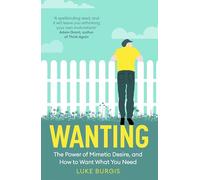 Wanting: Mimetic Desire: How to Avoid Chasing Things You Don't Truly Want