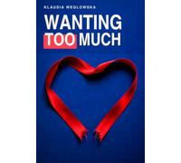 Wanting Too Much: When Love Is Real but Still Not Enough